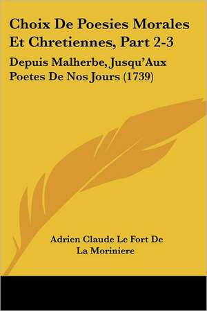 Choix De Poesies Morales Et Chretiennes, Part 2-3 de Adrien Claude Le Fort De La Moriniere