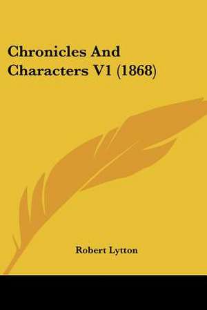 Chronicles And Characters V1 (1868) de Robert Lytton