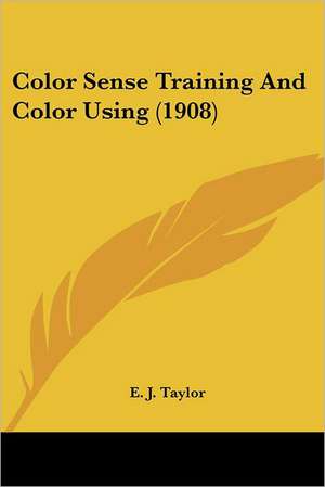 Color Sense Training And Color Using (1908) de E. J. Taylor