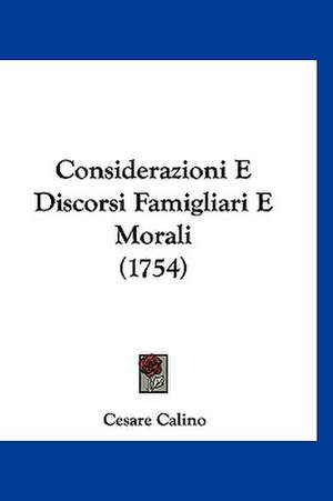 Considerazioni E Discorsi Famigliari E Morali (1754) de Cesare Calino