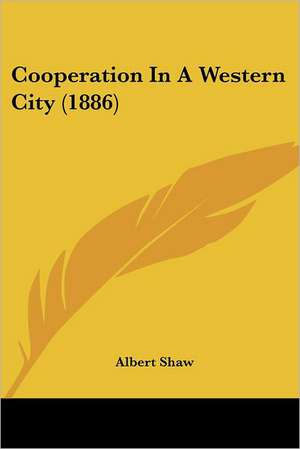 Cooperation In A Western City (1886) de Albert Shaw