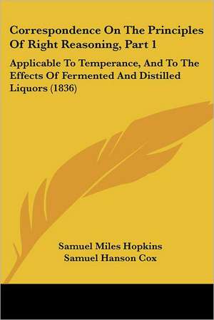 Correspondence On The Principles Of Right Reasoning, Part 1 de Samuel Miles Hopkins