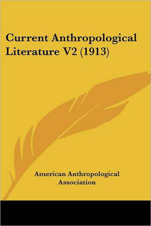 Current Anthropological Literature V2 (1913) de American Anthropological Association