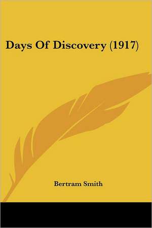 Days Of Discovery (1917) de Bertram Smith