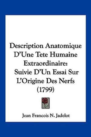 Description Anatomique D'Une Tete Humaine Extraordinaire de Jean Francois N. Jadelot