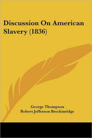 Discussion On American Slavery (1836) de George Thompson