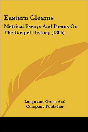 Eastern Gleams de Longmans Green And Company Publisher