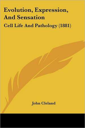 Evolution, Expression, And Sensation de John Cleland