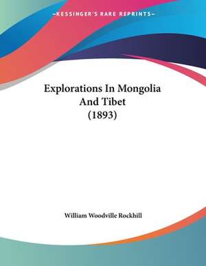 Explorations In Mongolia And Tibet (1893) de William Woodville Rockhill