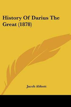 History Of Darius The Great (1878) de Jacob Abbott