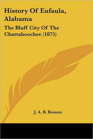 History Of Eufaula, Alabama de J. A. B. Besson