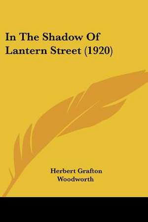 In The Shadow Of Lantern Street (1920) de Herbert Grafton Woodworth