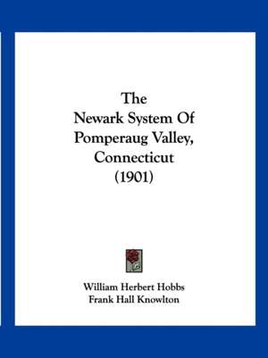 The Newark System Of Pomperaug Valley, Connecticut (1901) de William Herbert Hobbs