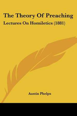 The Theory Of Preaching de Austin Phelps