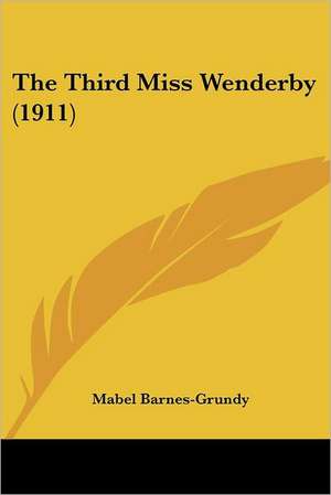 The Third Miss Wenderby (1911) de Mabel Barnes-Grundy