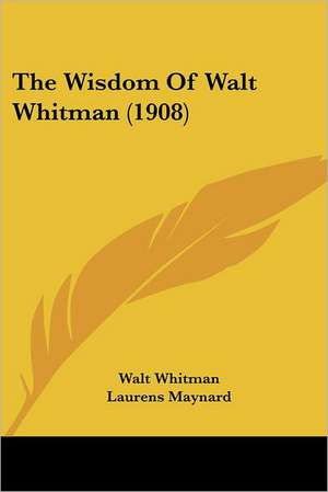 The Wisdom Of Walt Whitman (1908) de Walt Whitman