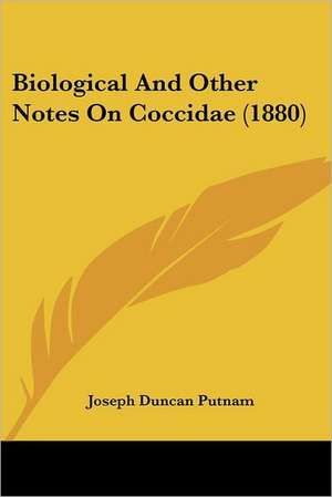 Biological And Other Notes On Coccidae (1880) de Joseph Duncan Putnam