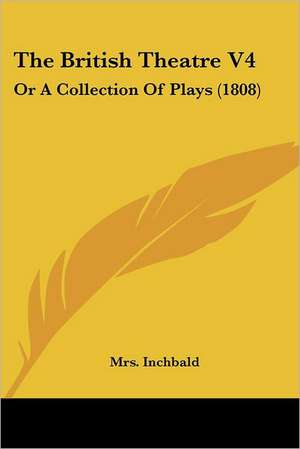 The British Theatre V4 de Inchbald