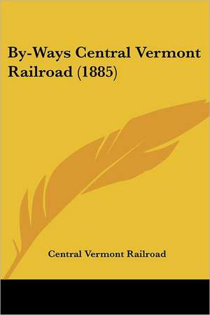 By-Ways Central Vermont Railroad (1885) de Central Vermont Railroad