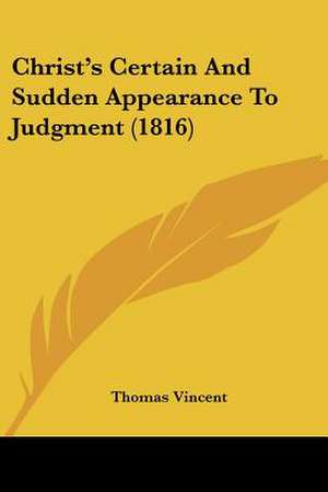 Christ's Certain And Sudden Appearance To Judgment (1816) de Thomas Vincent