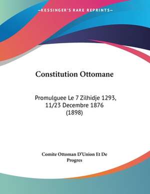 Constitution Ottomane de Comite Ottoman D'Union Et De Progres