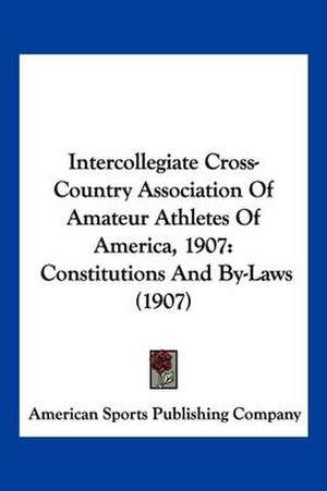 Intercollegiate Cross-Country Association Of Amateur Athletes Of America, 1907 de American Sports Publishing Company