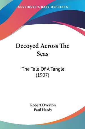 Decoyed Across The Seas de Robert Overton