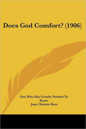 Does God Comfort? (1906) de One Who Has Greatly Needed To Know