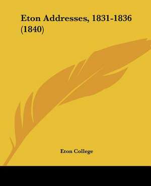 Eton Addresses, 1831-1836 (1840) de Eton College