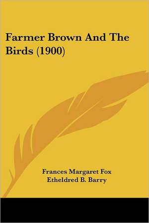 Farmer Brown And The Birds (1900) de Frances Margaret Fox