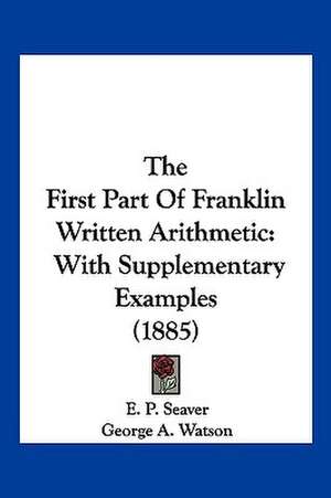 The First Part Of Franklin Written Arithmetic de E. P. Seaver