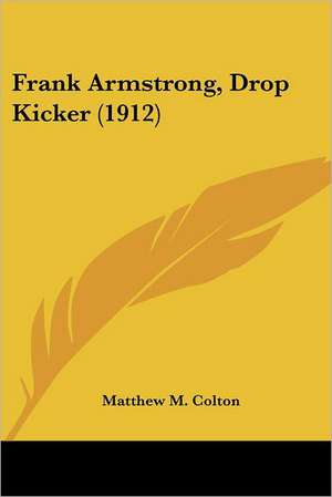 Frank Armstrong, Drop Kicker (1912) de Matthew M. Colton