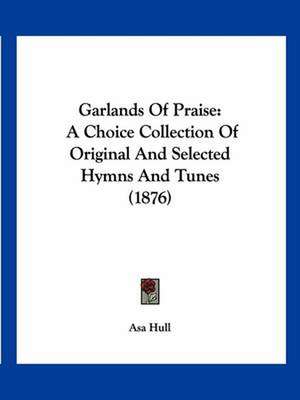 Garlands Of Praise de Asa Hull