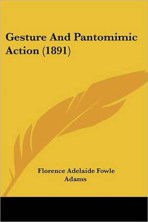 Gesture And Pantomimic Action (1891) de Florence Adelaide Fowle Adams