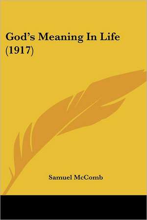 God's Meaning In Life (1917) de Samuel Mccomb