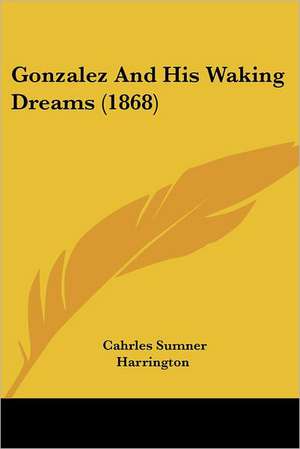 Gonzalez And His Waking Dreams (1868) de Cahrles Sumner Harrington