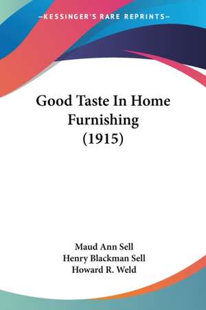 Good Taste In Home Furnishing (1915) de Maud Ann Sell