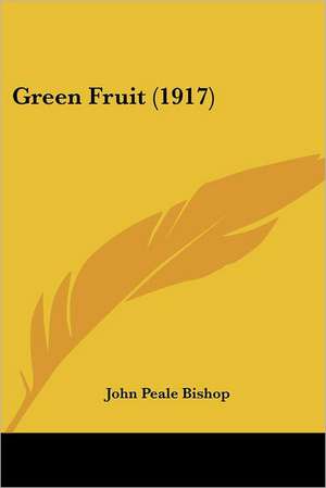 Green Fruit (1917) de John Peale Bishop