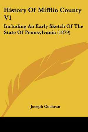 History Of Mifflin County V1 de Joseph Cochran