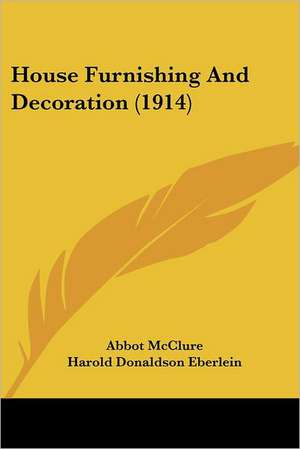 House Furnishing And Decoration (1914) de Abbot McClure