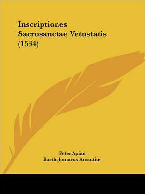 Inscriptiones Sacrosanctae Vetustatis (1534) de Peter Apian