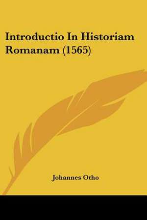 Introductio In Historiam Romanam (1565) de Johannes Otho