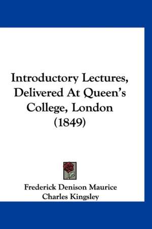 Introductory Lectures, Delivered At Queen's College, London (1849) de Frederick Denison Maurice