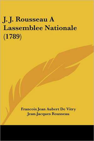 J. J. Rousseau A Lassemblee Nationale (1789) de Francois Jean Aubert De Vitry