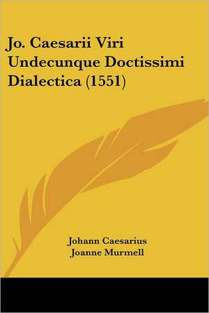 Jo. Caesarii Viri Undecunque Doctissimi Dialectica (1551) de Johann Caesarius