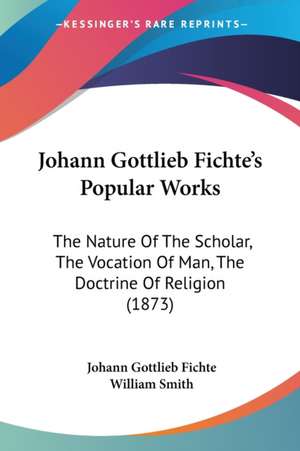 Johann Gottlieb Fichte's Popular Works de Johann Gottlieb Fichte