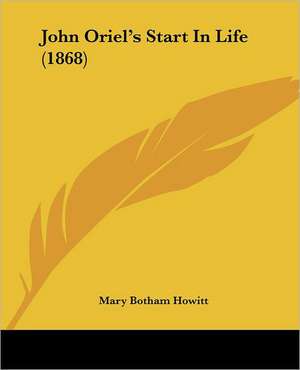 John Oriel's Start In Life (1868) de Mary Botham Howitt