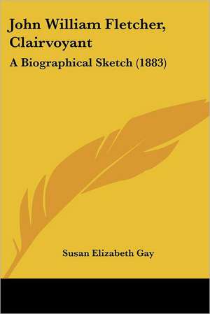 John William Fletcher, Clairvoyant de Susan Elizabeth Gay