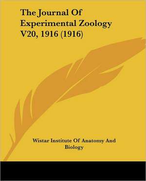 The Journal Of Experimental Zoology V20, 1916 (1916) de Wistar Institute Of Anatomy And Biology