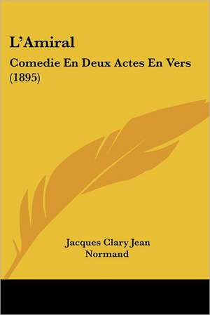 L'Amiral de Jacques Clary Jean Normand